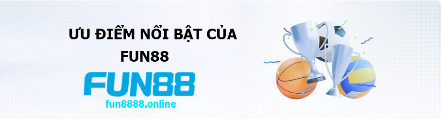 Ưu Điểm Nổi Bật của FUN88